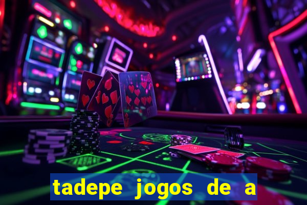 tadepe jogos de a  o